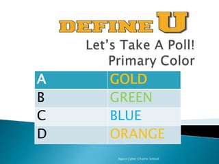 A
B
C
D

GOLD
GREEN
BLUE
ORANGE
Agora Cyber Charter School

 