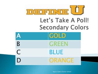 A
B
C
D

GOLD
GREEN
BLUE
ORANGE
Agora Cyber Charter School

 