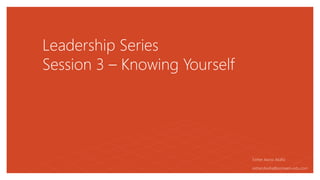 Leadership Series
Session 3 – Knowing Yourself
Esther Awovi Akafia
esther.Akafia@pioneers-edu.com
 