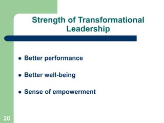 Strength of Transformational
Leadership
 Better performance
 Better well-being
 Sense of empowerment
20
 