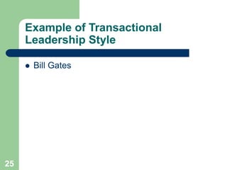 Example of Transactional
Leadership Style
 Bill Gates
25
 