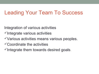 Leading Your Team To Success
Integration of various activities
Integrate various activities
Various activities means var...
