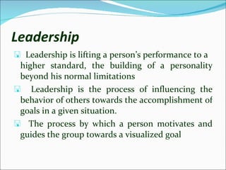 Leadership   <ul><li>Leadership is lifting a person’s performance to a  higher standard, the building of a personality bey...