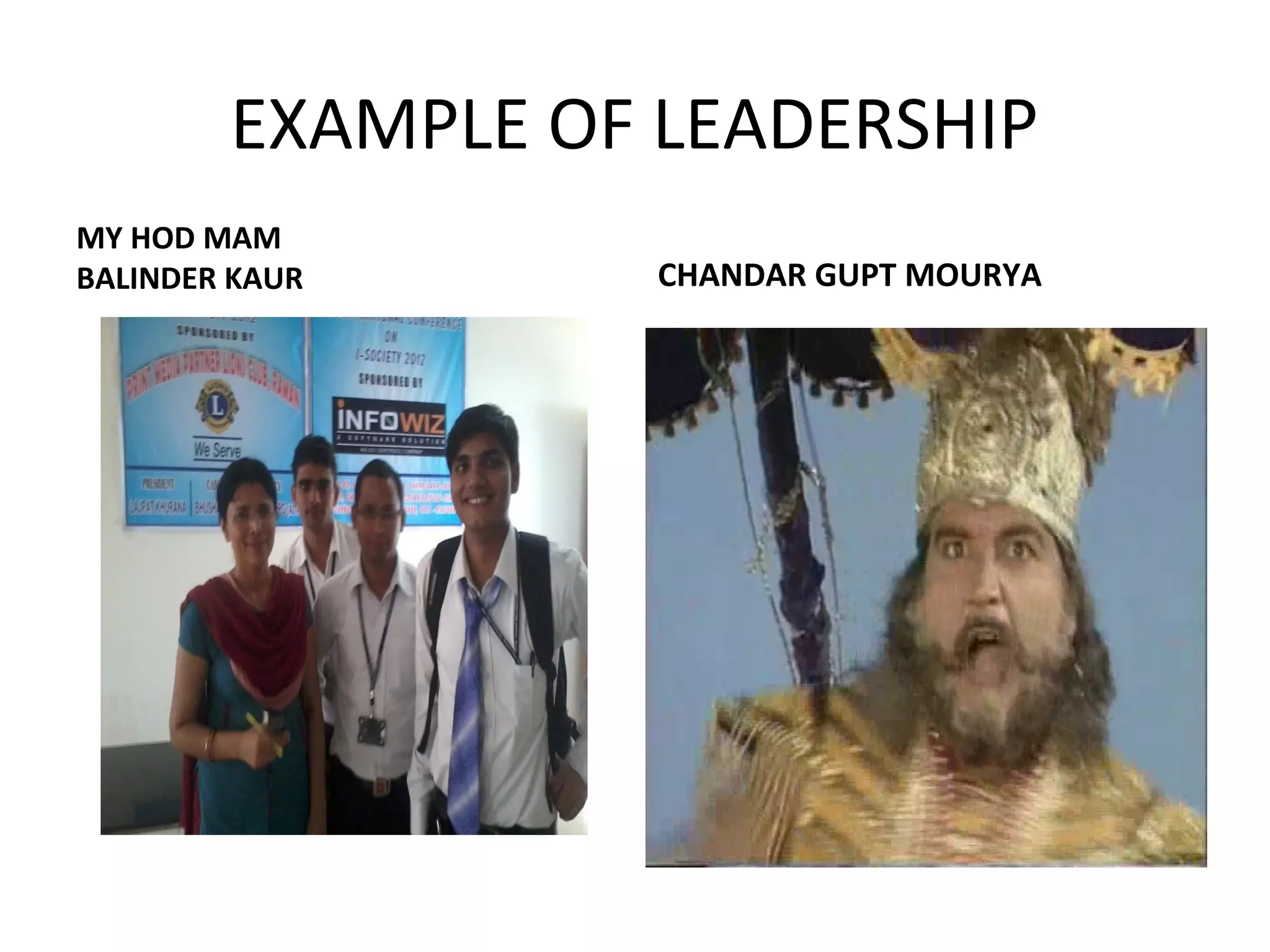 EXAMPLE OF LEADERSHIP 
MY HOD MAM 
BALINDER KAUR CHANDAR GUPT MOURYA 
 