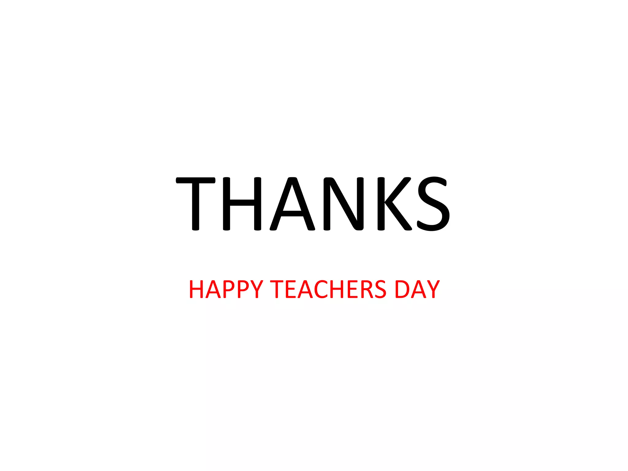 THANKS 
HAPPY TEACHERS DAY 
