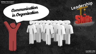 Leadership
Communication
in Organization
Seminar “Zero to Hero”
Hima Manajemen Unikom
Copyright © 2014
Mohammad Febri R
 