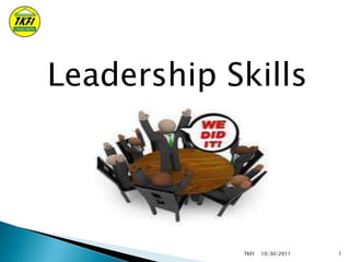 Leadership Skills

TKFI

10/30/2011

1

 