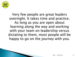 Very few people are great leaders
overnight. It takes time and practice.
As long as you are open about
learning along the ...