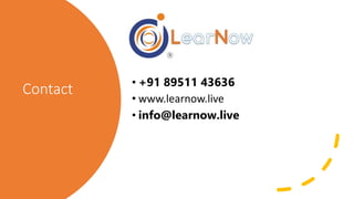 Contact • +91 89511 43636
• www.learnow.live
• info@learnow.live
 