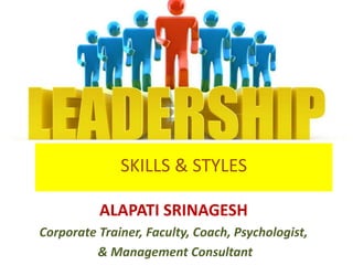SKILLS & STYLES
ALAPATI SRINAGESH
Corporate Trainer, Faculty, Coach, Psychologist,
& Management Consultant
 