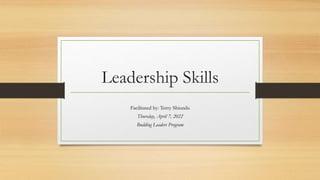Leadership Skills
Facilitated by: Terry Shiundu
Thursday, April 7, 2022
Budding Leaders Program
 