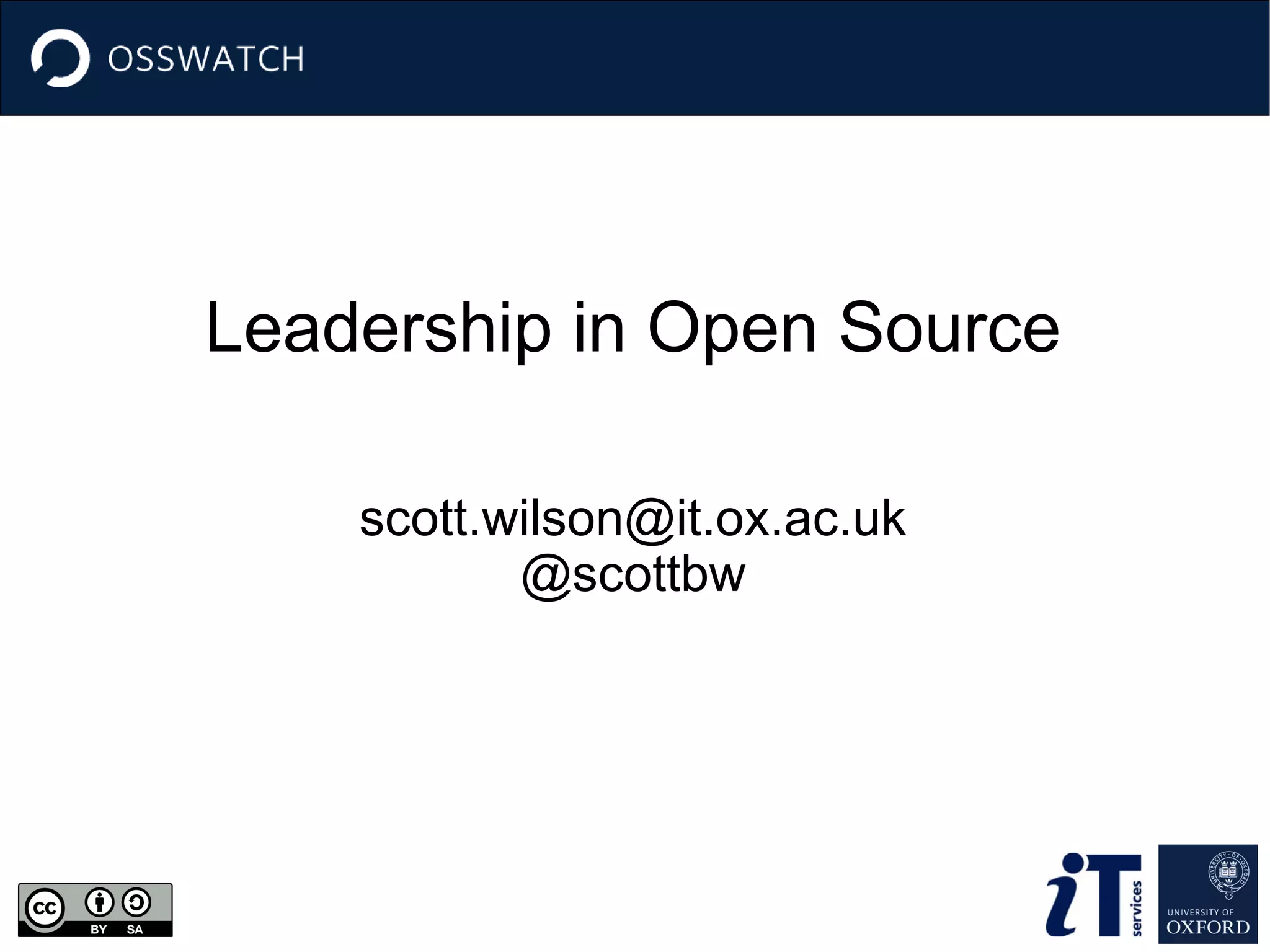 Leadership in Open Source
scott.wilson@it.ox.ac.uk
@scottbw
 