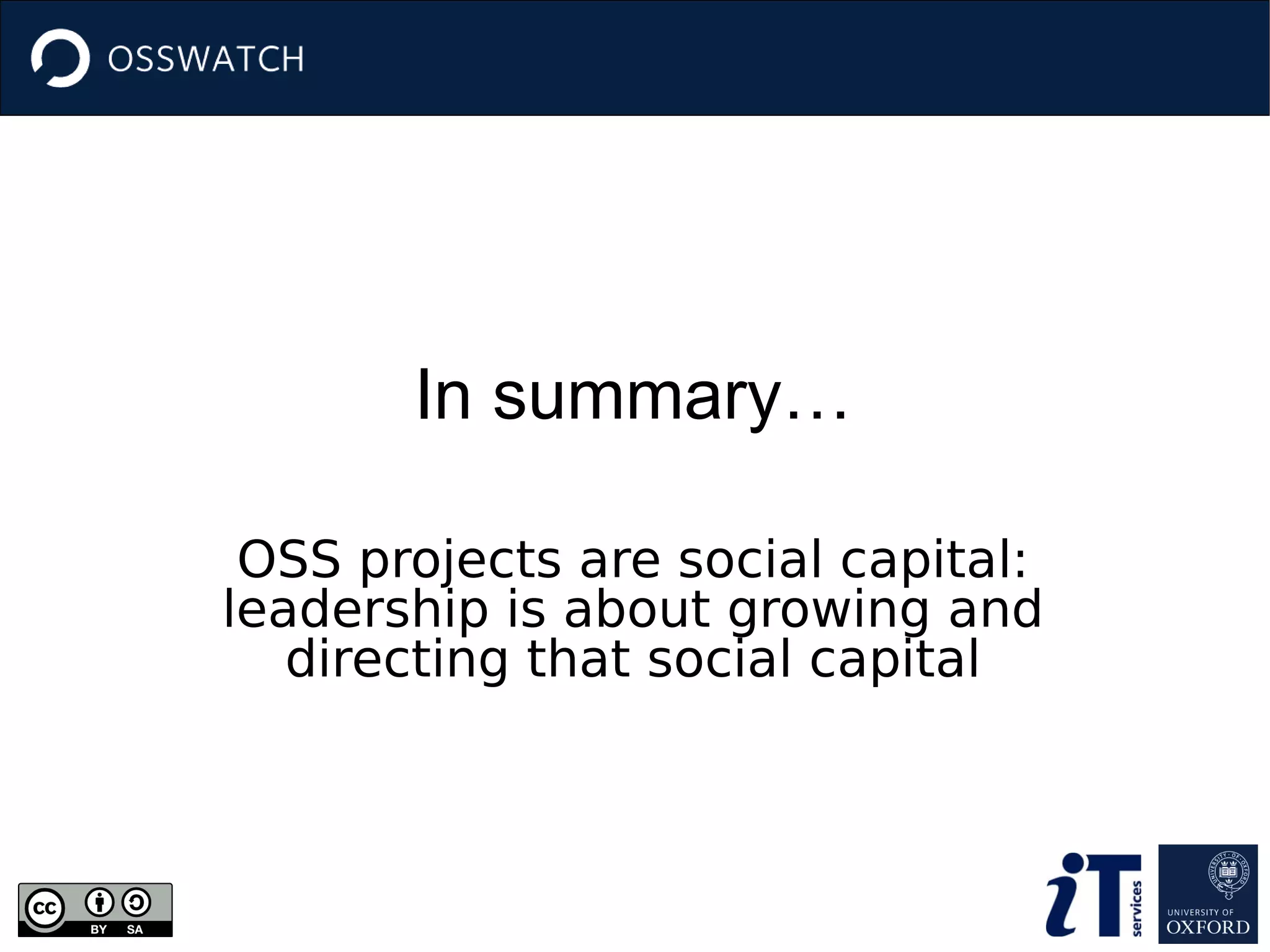 In summary…
OSS projects are social capital:
leadership is about growing and
directing that social capital
 