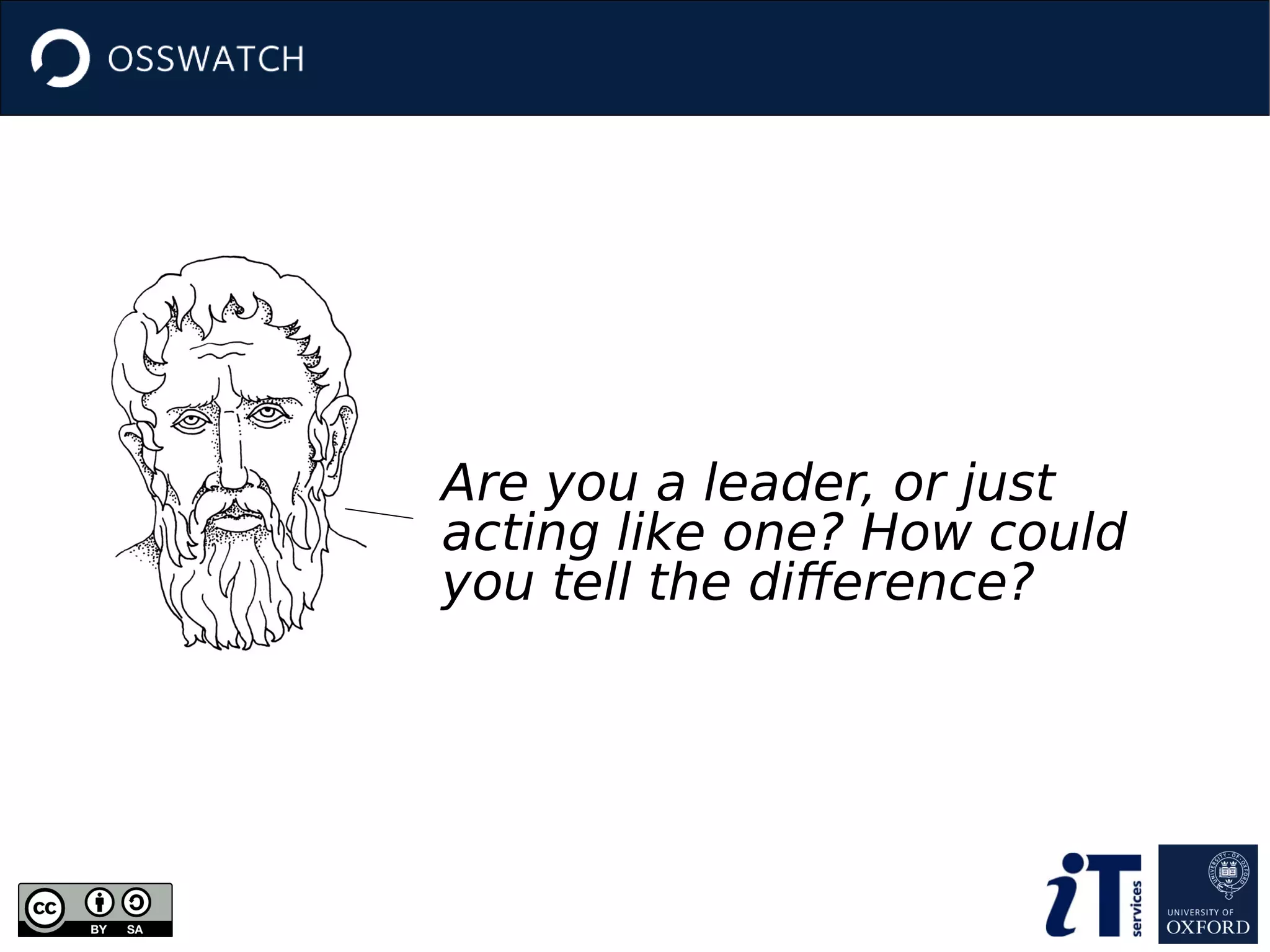 Are you a leader, or just
acting like one? How could
you tell the difference?
 