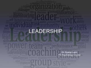 LEADERSHIP
Dr. Duane Lakin
I/O Psychology Course
 