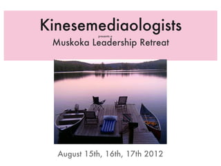 Kinesemediaologists ,[object Object],August 15th, 16th, 17th 2012 presents a 