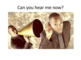 Can you hear me now?<br />