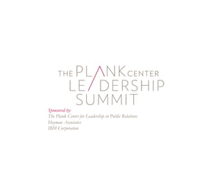 Sponsored by: 
The Plank Center for Leadership in Public Relations 
Heyman Associates 
IBM Corporation 
 