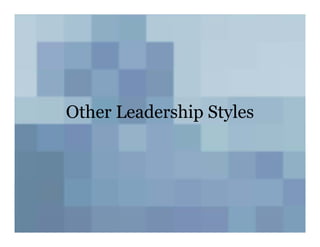 Other Leadership Styles
 