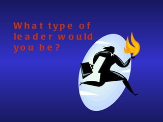 What type of leader would you be?