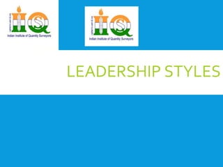 LEADERSHIP STYLES 
 