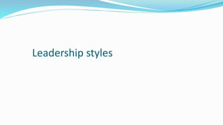 Leadership styles
 
