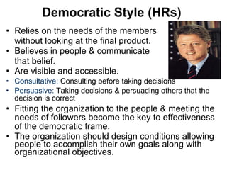 Democratic Style (HRs) <ul><li>Relies on the needs of the members </li></ul><ul><li>without looking at the final product. ...