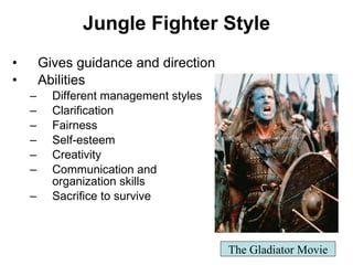 Jungle Fighter Style <ul><li>Gives guidance and direction </li></ul><ul><li>Abilities </li></ul><ul><ul><li>Different mana...