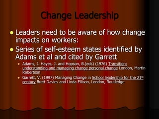 Change Leadership
Leaders need to be aware of how change
impacts on workers:
 Series of self-esteem states identified by
...