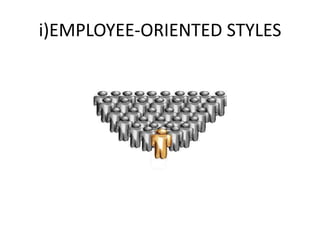 i)EMPLOYEE-ORIENTED STYLES
 