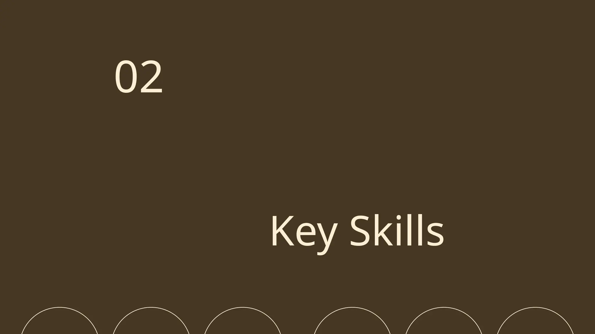 Key Skills
02
 