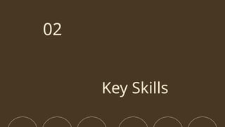 Key Skills
02
 