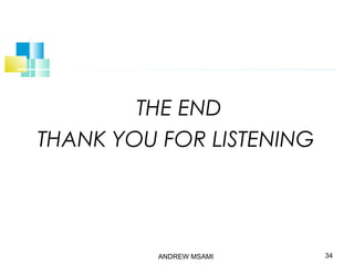 THE END
THANK YOU FOR LISTENING
ANDREW MSAMI 34
 
