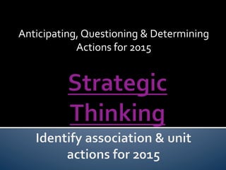Anticipating,	
  Questioning	
  &	
  Determining	
  
Actions	
  for	
  2015	
  	
  
 