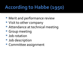 Merit and performance review Visit to other company Attendance at technical meeting  Group meeting  Job rotation  Job description Committee assignment  