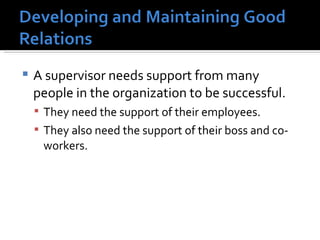 A supervisor needs support from many people in the organization to be successful. They need the support of their employees.  They also need the support of their boss and co-workers.  