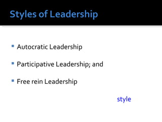 Autocratic Leadership Participative Leadership; and Free rein Leadership style 