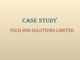 CASE STUDY TECH-INN SOLUTIONS LIMITED 