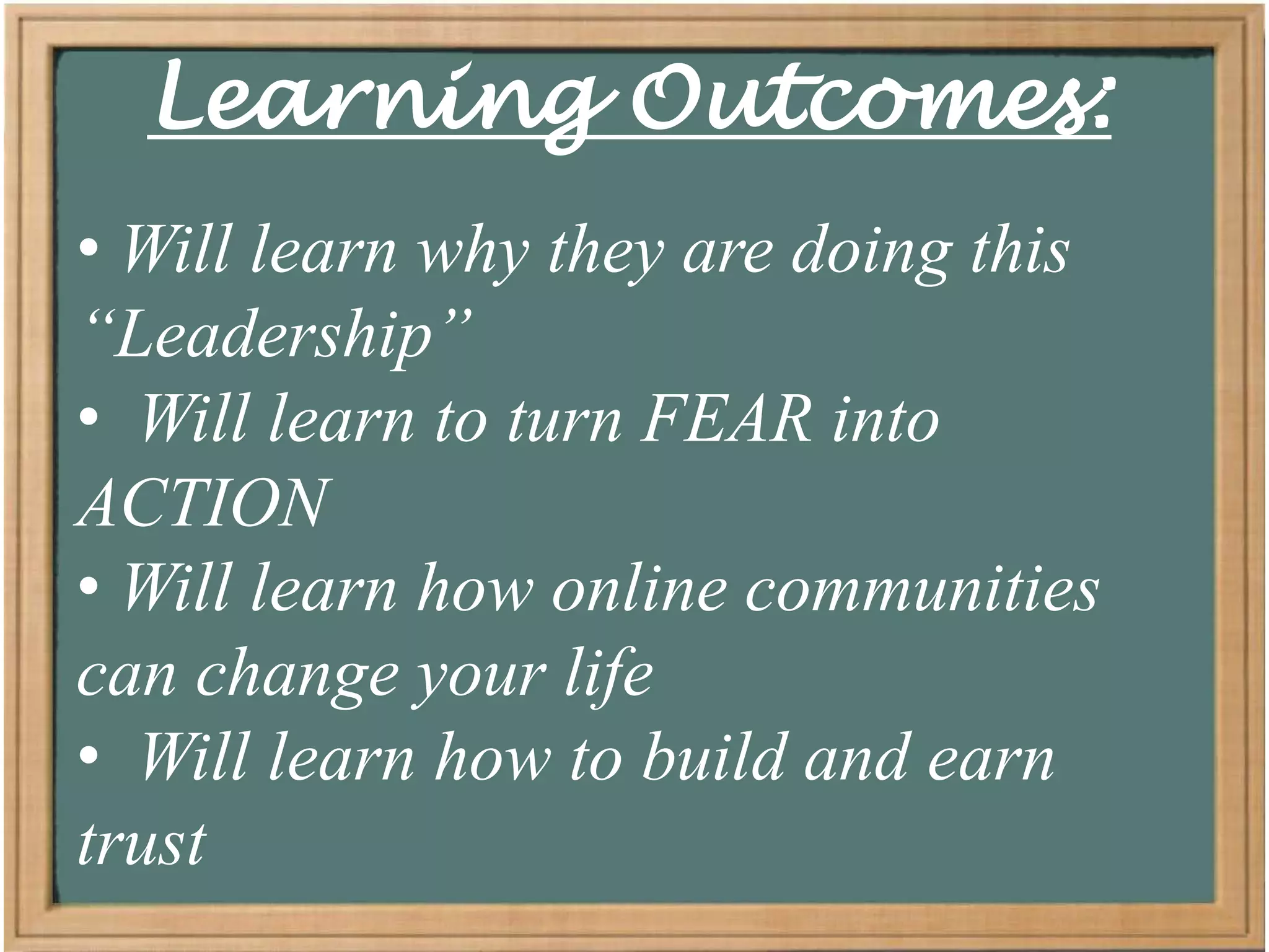 Learning Outcomes: Will learn why they are doing this “Leadership”