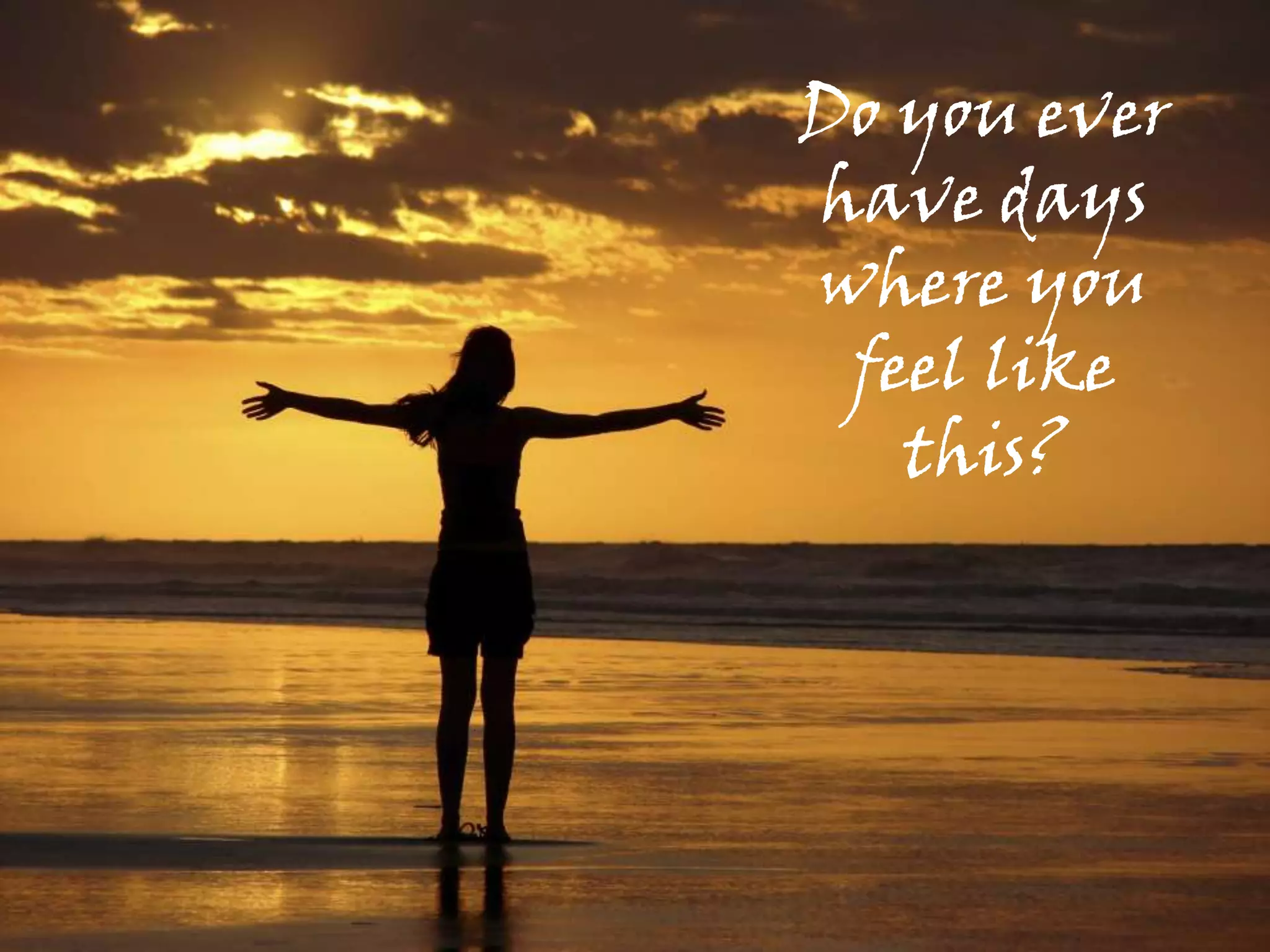   Will learn to turn FEAR into ACTION