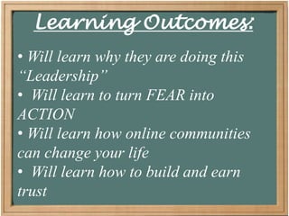 Learning Outcomes: Will learn why they are doing this “Leadership”