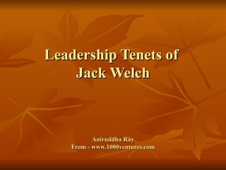Leadership Tenets of  Jack Welch Aniruddha Ray From - www.1000ventures.com 