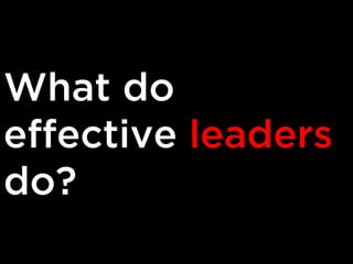 What do
effective leaders
do?

 