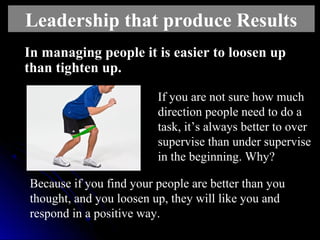 In managing people it is easier to loosen up In managing people it is easier to loosen up 
than tighten up. than tighten u...