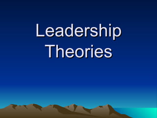 Leadership
 Theories
 