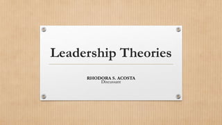 Leadership Theories
RHODORA S. ACOSTA
Discussant
 