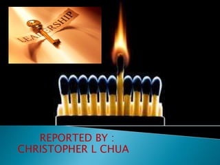 REPORTED BY :
CHRISTOPHER L CHUA
 