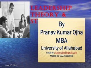 Leadership
                theory &
                styLes




June 27, 2012                1
 