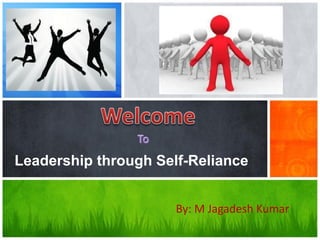 Leadership through Self-Reliance
By: M Jagadesh Kumar

 