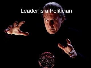 Leader is a Politician
 
